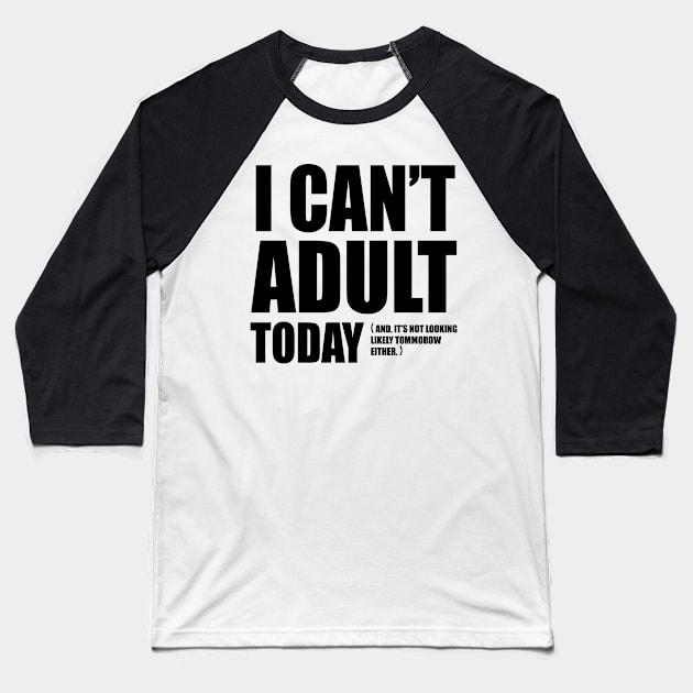 I Can't Adult Today. Baseball T-Shirt by cloud9hopper